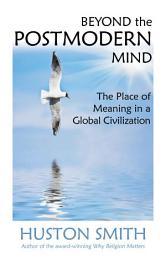 Icon image Beyond the Postmodern Mind: The Place of Meaning in a Global Civilization, Edition 3