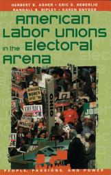 Icon image American Labor Unions in the Electoral Arena