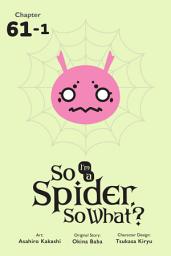 Icon image So I'm a Spider, So What?, Chapter 61.1