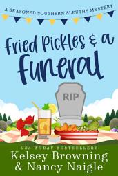 Icon image Fried Pickles and a Funeral: A Humorous and Heartwarming Cozy Mystery
