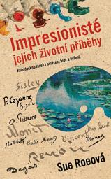 Icon image Impresionisté: Jejich životní příběhy