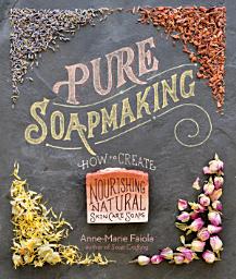 Icon image Pure Soapmaking: How to Create Nourishing, Natural Skin Care Soaps