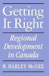Icon image Getting It Right: Regional Development in Canada