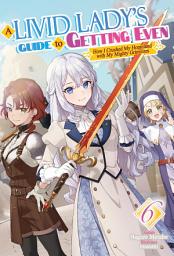 Icon image A Livid Lady's Guide to Getting Even: How I Crushed My Homeland with My Mighty Grimoires