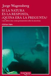 Icon image Si la natura és la resposta, ¿quina era la pregunta?