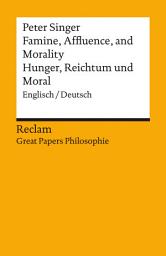 Icon image Famine, Affluence, and Morality / Hunger, Wohlstand und Moral. Englisch/Deutsch: [Great Papers Philosophie] – Singer, Peter