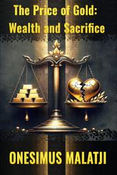 Icon image The Price of Gold: Wealth and Sacrifice