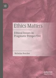 Icon image Ethics Matters: Ethical Issues in Pragmatic Perspective