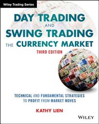 Icon image Day Trading and Swing Trading the Currency Market: Technical and Fundamental Strategies to Profit from Market Moves, Edition 3