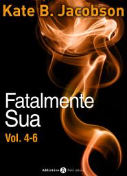 Icon image Fatalmente sua - Vol. 4-6
