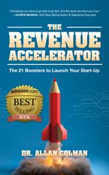 Icon image The Revenue Accelerator: The 21 Boosters to Launch Your Start-Up