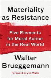 Icon image Materiality as Resistance: Five Elements for Moral Action in the Real World