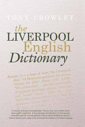 Icon image The Liverpool English Dictionary: A Record of the Language of Liverpool 1850–2015