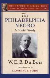 Icon image The Philadelphia Negro (The Oxford W. E. B. Du Bois): Volume 2