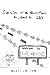 Icon image Survival of a Black Man: Against all Odds: Welcome to So-Low