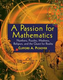 Icon image A Passion for Mathematics: Numbers, Puzzles, Madness, Religion, and the Quest for Reality