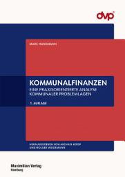 Icon image Kommunalfinanzen: Eine praxisorientierte Analyse kommunaler Problemlagen