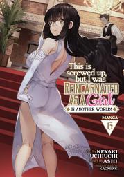 Icon image This Is Screwed Up, but I Was Reincarnated as a GIRL in Another World! (Manga)