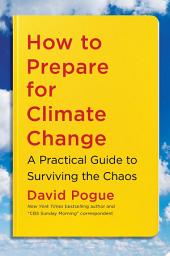 Icon image How to Prepare for Climate Change: A Practical Guide to Surviving the Chaos