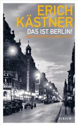 Icon image Das ist Berlin!: Erich Kästner und seine Stadt