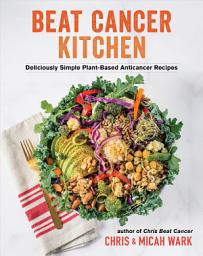 Icon image Beat Cancer Kitchen: Deliciously Simple Plant-Based Anticancer Recipes