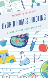 Icon image Hybrid Homeschooling: A Guide to the Future of Education