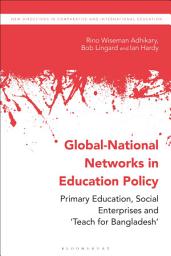 Icon image Global-National Networks in Education Policy: Primary Education, Social Enterprises and ‘Teach for Bangladesh’