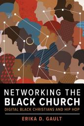 Icon image Networking the Black Church: Digital Black Christians and Hip Hop