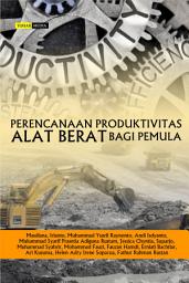 Icon image PERENCANAAN PRODUKTIVITAS ALAT BERAT BAGI PEMULA