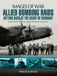 Icon image Allied Bombing Raids: Hittiing Back at the Heart of Germany