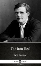 Icon image The Iron Heel by Jack London - Delphi Classics (Illustrated)