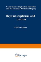 Icon image Beyond Scepticism and Realism: A Constructive Exploration of Husserlian and Whiteheadian Methods of Inquiry