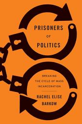 Icon image Prisoners of Politics: Breaking the Cycle of Mass Incarceration