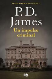 Icon image Un impulso criminal (Adam Dalgliesh 2)