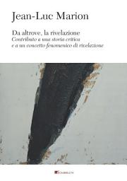 Icon image Da altrove, la rivelazione: Contributo a una storia critica e a un concetto fenomenico di rivelazione