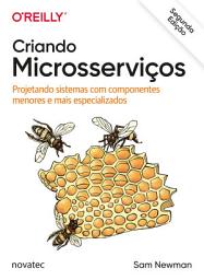 Icon image Criando Microsserviços – 2a Edição: Projetando sistemas com componentes menores e mais especializados, Edição 2