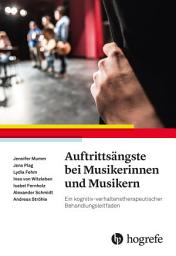 Icon image Auftrittsängste bei Musikerinnen und Musikern: Ein kognitiv-verhaltenstherapeutischer Behandlungsleitfaden