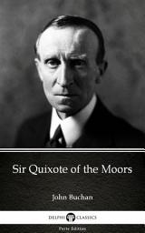 Icon image Sir Quixote of the Moors by John Buchan - Delphi Classics (Illustrated)