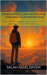 Icon image Zwischen Rebellion und Resilienz – Coaching für die Generation Z: Was wir von der Generation Z lernen können und wie junge Menschen sich selbst entdecken