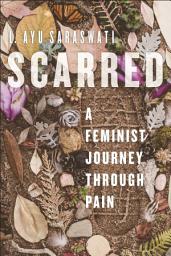 Icon image Scarred: A Feminist Journey Through Pain