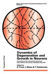 Icon image Dynamics of Degeneration and Growth in Neurons: Proceedings of the International Symposium Held in Wenner-Gren Center, Stockholm, May 1973