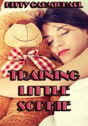 Icon image Training Little Sophie 3 (ABDL Erotica, Age Play Fantasy, Forced Regression)