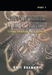 Icon image The Physicists’ View of Nature, Part 1: From Newton to Einstein