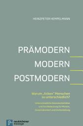 Icon image Prämodern - Modern - Postmodern: Warum "ticken" Menschen so unterschiedlich? Basismentalitäten und ihre Bedeutung für Mission, Gemeindearbeit und Kirchenleitung