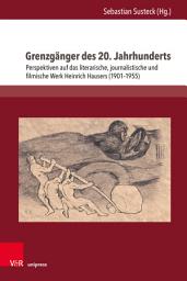 Icon image Grenzgänger des 20. Jahrhunderts: Perspektiven auf das literarische, journalistische und filmische Werk Heinrich Hausers (1901–1955)