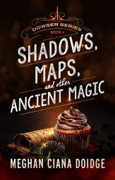 Icon image Shadows, Maps, and Other Ancient Magic (Dowser 4)