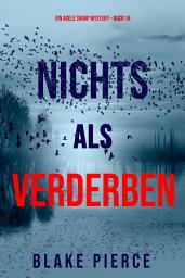 Icon image Nichts als Verderben (Ein Adele Sharp Mystery – Buch 16)