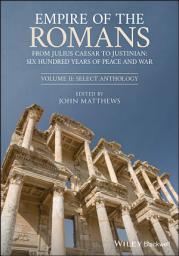 Icon image Empire of the Romans: From Julius Caesar to Justinian: Six Hundred Years of Peace and War, Volume II: Select Anthology