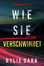 Icon image Wie sie verschwindet (Ein Mia-North-FBI-Thriller – Buch Vier)