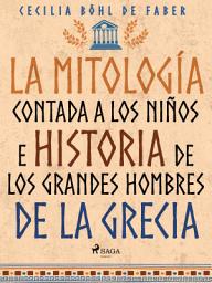 Icon image La mitología contada a los niños e historia de los grandes hombres de la Grecia